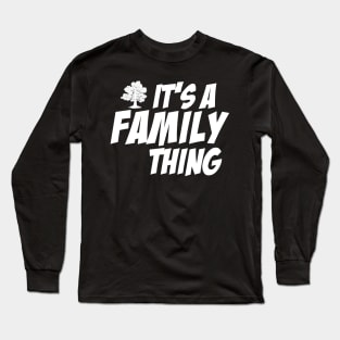 It's a Family thing. Long Sleeve T-Shirt